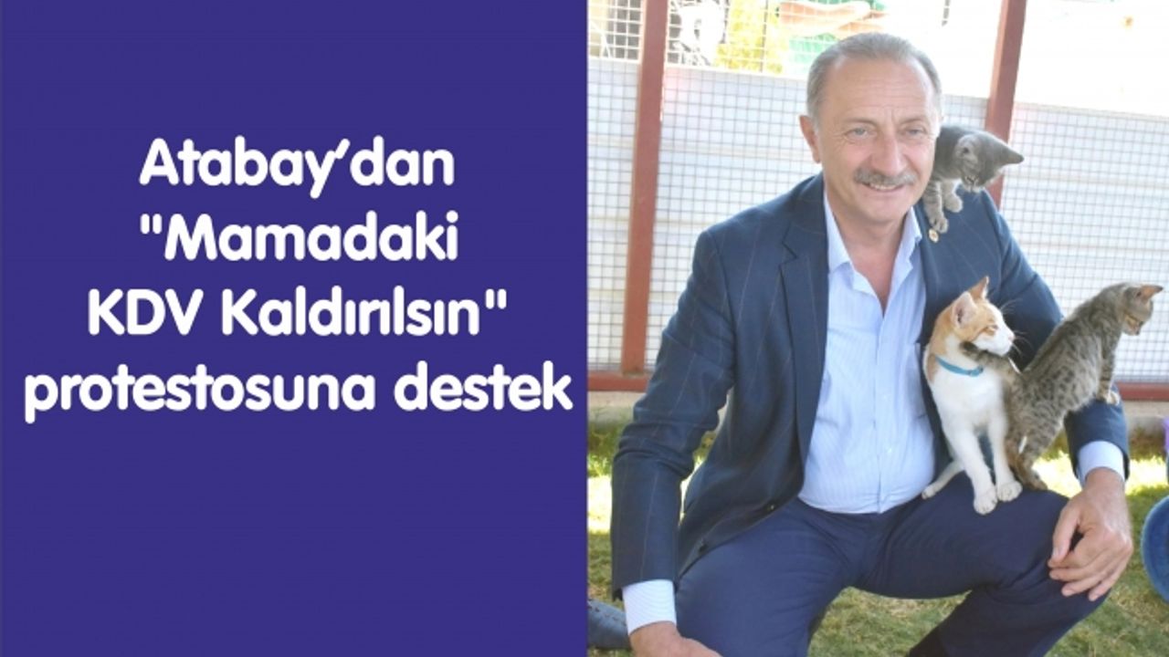 Atabay’dan “Mamadaki KDV Kaldırılsın” protestosuna destek
