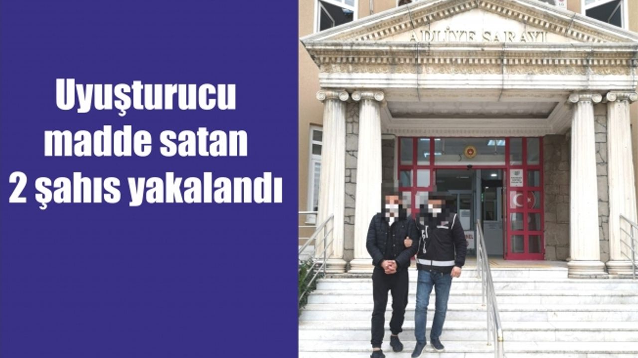 Uyuşturucu madde satan 2 şahıs yakalandı