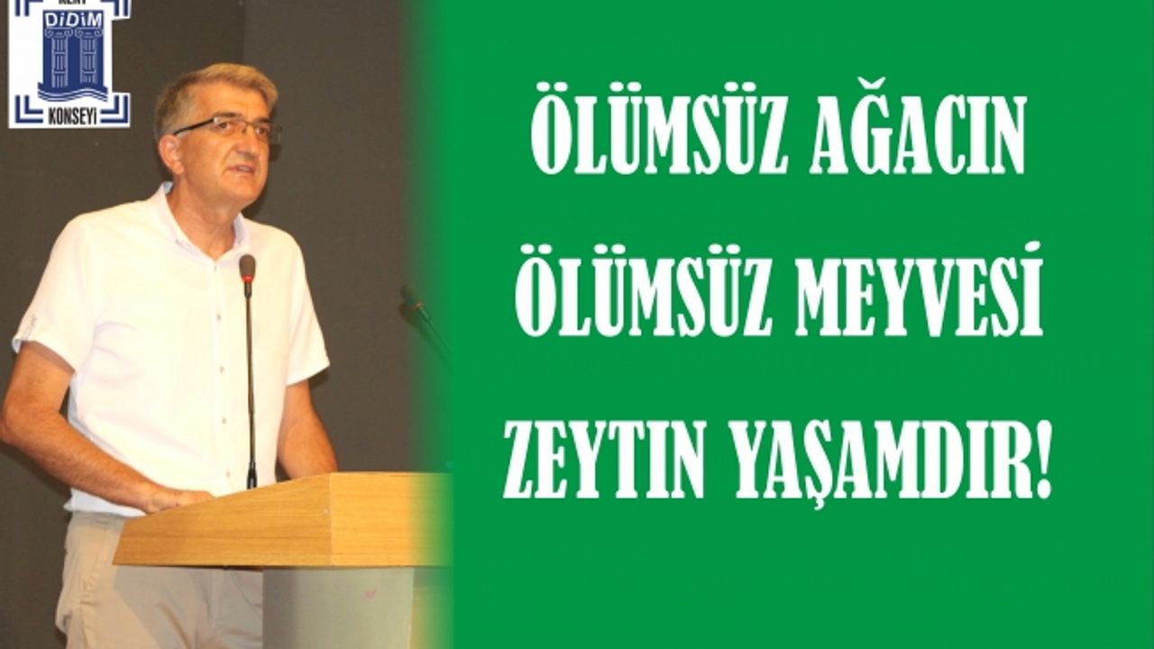 ÖLÜMSÜZ AĞACIN, ÖLÜMSÜZ MEYVESİ ZEYTİN YAŞAMDIR!