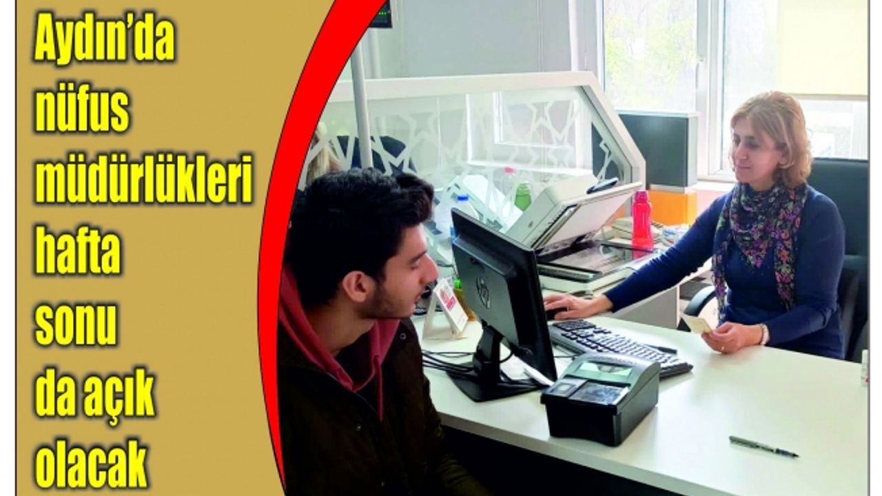 Aydın’da nüfus müdürlükleri hafta sonu da açık olacak