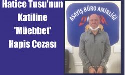 Hatice Tusu’nun katiline ‘Müebbet’ hapis cezası