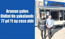 Aranan şahıs Didim’de yakalandı: 77 yıl 11 ay ceza aldı 