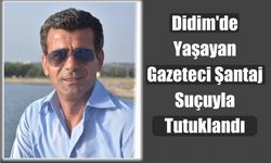 Didim’de yaşayan gazeteci şantaj suçuyla tutuklandı 