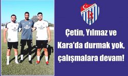 Çetin, Yılmaz ve Kara'da durmak yok, çalışmalara devam!