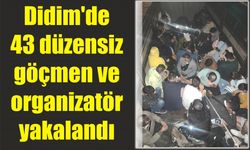 Didim’de 43 düzensiz göçmen ve organizatör yakalandı