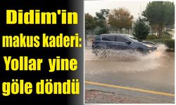 Didim’in makus kaderi: Yollar göle döndü 