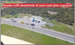 Havadan trafik denetiminde 24 araca cezai işlem uygulandı