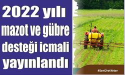 2022 yılı mazot ve gübre desteği icmali yayınlandı