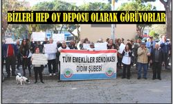 BİZLERİ HEP OY DEPOSU OLARAK GÖRÜYORLAR