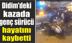 Didim'deki kazada genç sürücü hayatını kaybetti