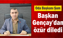 Oda Başkanı Şam, Başkan Gençay’dan özür diledi