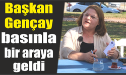 Başkan Gençay basınla bir araya geldi