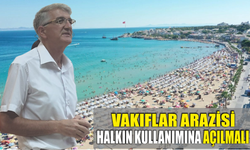 VAKIFLAR ARAZİSİ HALKIN KULLANIMINA AÇILMALI