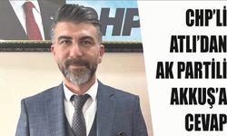 CHP’Lİ ATLI’DAN AK PARTİLİ AKKUŞ’A CEVAP