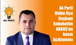 Ak Parti Didim İlçe Başkanı  Sebahattin AKKUŞ'un basın Açıklaması