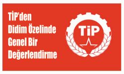 TİP’den Didim Öze­lin­de  Genel Bir  De­ğer­len­dir­me