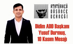 Didim ADD Başkanı  Yusuf Durmuş’un 10 Kasım Mesajı