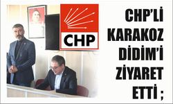 CHP’Lİ KA­RA­KOZ DİDİM’İ ZİYARET ETTİ ;