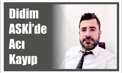 Didim ASKİ’de Acı Kayıp