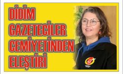 DİDİM GAZETECİLER CEMİYETİNDEN ELEŞTİRİ