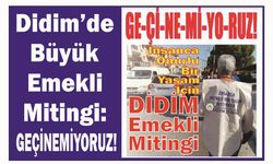 Didim’de Büyük Emek­li Mi­tin­gi: GEÇİNEMİYORUZ!