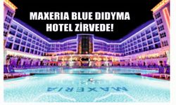 MAXERIA BLUE DIDYMA HOTEL ZİRVEDE!