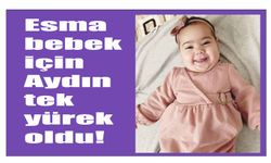 Esma bebek için Aydın tek yürek oldu!