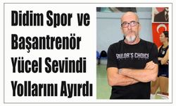 Didim Spor ve Başantrenör Yücel Sevindi Yollarını Ayırdı