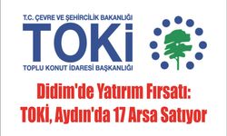 Didim'de Yatırım Fırsatı: TOKİ, Aydın'da 17 Arsa Satıyor