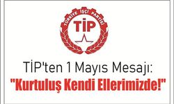 TİP'ten 1 Mayıs Me­sa­jı:  "Kur­tu­luş Kendi El­le­ri­miz­de!"