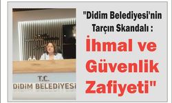 "Didim Belediyesi'nin Tarçın Skandalı: İhmal ve Güvenlik Zafiyeti"