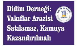 Didim Derneği: Vakıflar Arazisi Satılamaz, Kamuya Kazandırılmalı