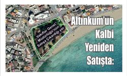 Altınkum’un Kalbi Yeniden Satışta: