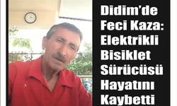 Didim’de Feci Kaza: Elekt­rik­li Bi­sik­let Sü­rü­cü­sü Ha­ya­tı­nı Kay­bet­ti