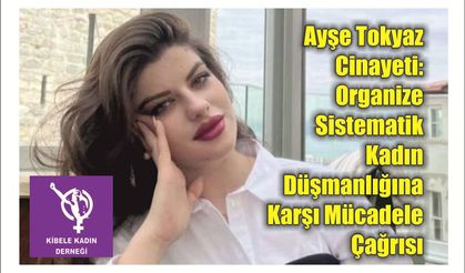 Ayşe Tokyaz Cinayeti: Organize Sistematik Kadın Düşmanlığına Karşı Mücadele Çağrısı