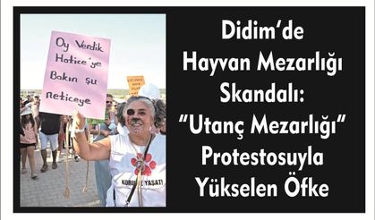 Didim’de  Hay­van Me­zar­lı­ğı Skan­da­lı:  “Utanç Me­zar­lı­ğı”  Pro­tes­to­suy­la Yük­se­len Öfke