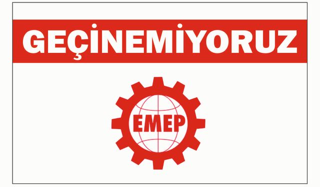 EMEP: GEÇİNEMİYORUZ