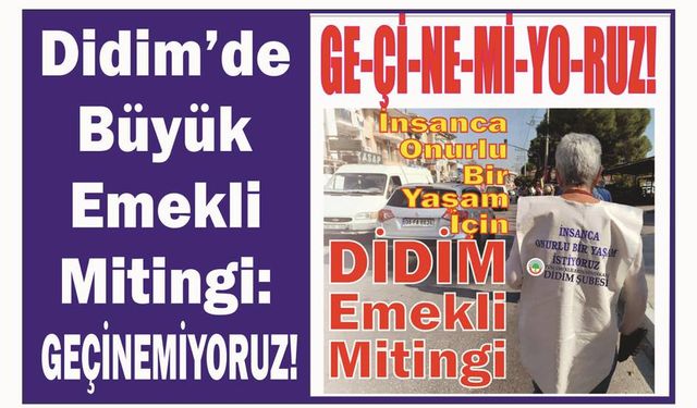 Didim’de Büyük Emek­li Mi­tin­gi: GEÇİNEMİYORUZ!