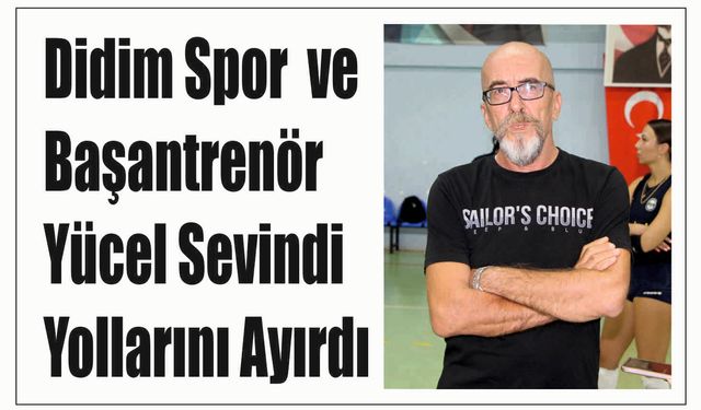 Didim Spor ve Başantrenör Yücel Sevindi Yollarını Ayırdı