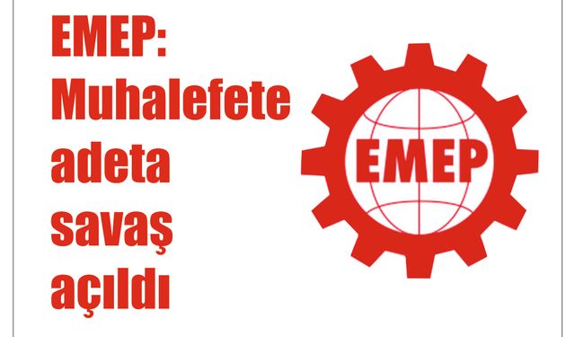 EMEP: Mu­ha­le­fe­te adeta savaş açıl­dı