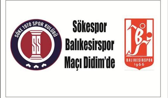 Sökespor  Ba­lı­ke­sirs­por Maçı Didim’de