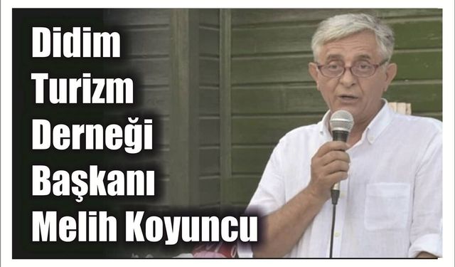 Didim Tu­rizm Der­ne­ği Baş­ka­nı Melih Ko­yun­cu