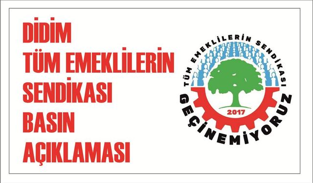 DİDİM  TÜM EMEKLİLERİN  SENDİKASI  BASIN  AÇIKLAMASI