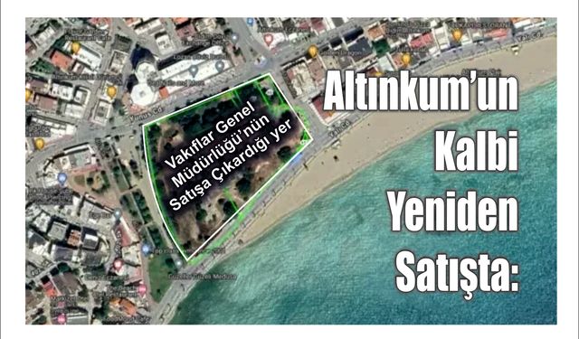 Al­tın­kum’un Kalbi Ye­ni­den Sa­tış­ta: