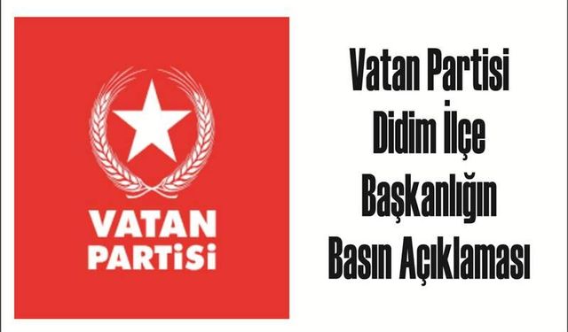 Vatan Partisi  Didim İlçe  Başkanlığın Basın Açıklaması