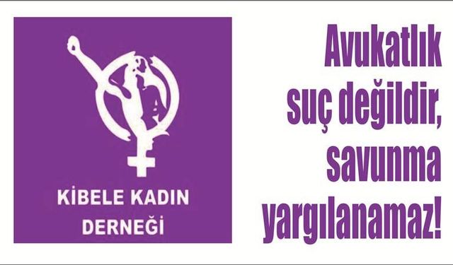 Avu­kat­lık  suç de­ğil­dir,  sa­vun­ma  yar­gı­la­na­maz!