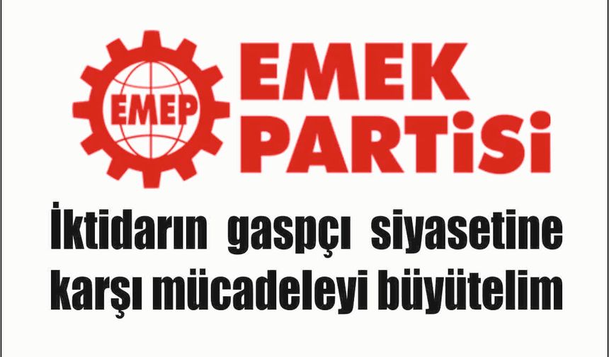 EMEP: İktidarın gaspçı siyasetine karşı mücadeleyi büyütelim