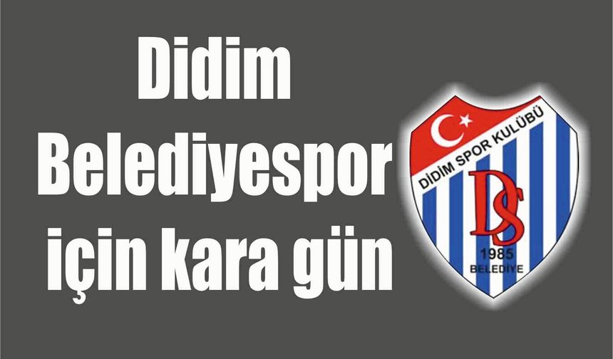 Didim Belediyespor  için kara gün