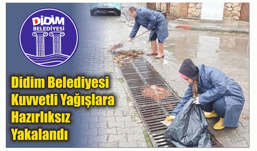 Didim Belediyesi Kuvvetli Yağışlara Hazırlıksız Yakalandı