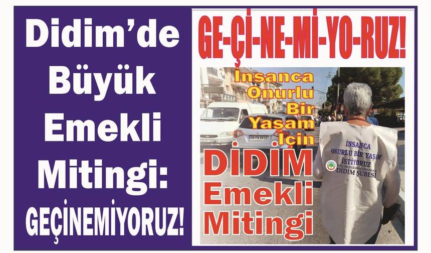 Didim’de Büyük Emek­li Mi­tin­gi: GEÇİNEMİYORUZ!